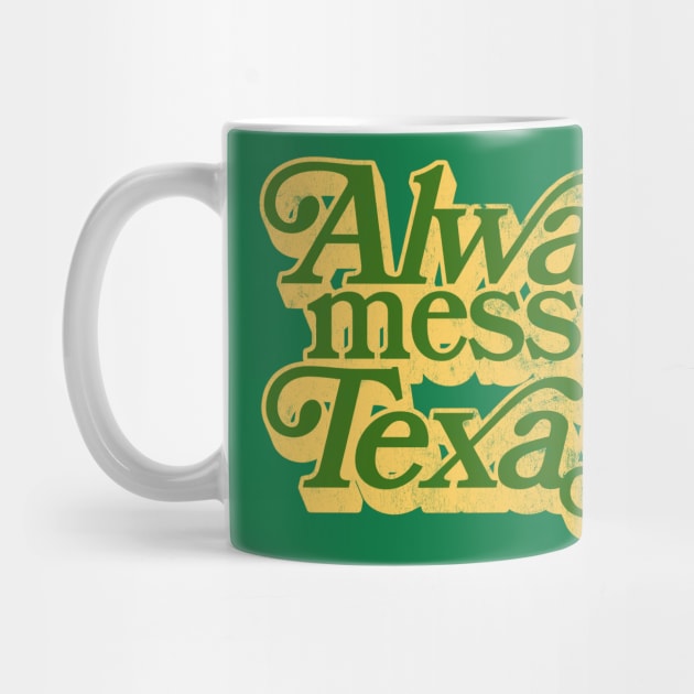 Always Mess With Texas / Retro Style Design by DankFutura